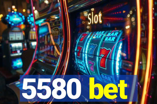 5580 bet